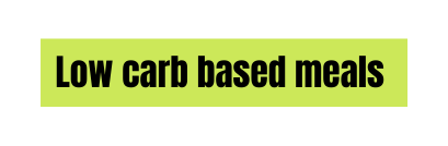 Low carb based meals